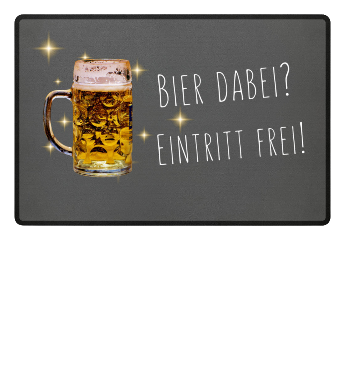 Fußmatte 'Bier dabei/Eintritt frei'