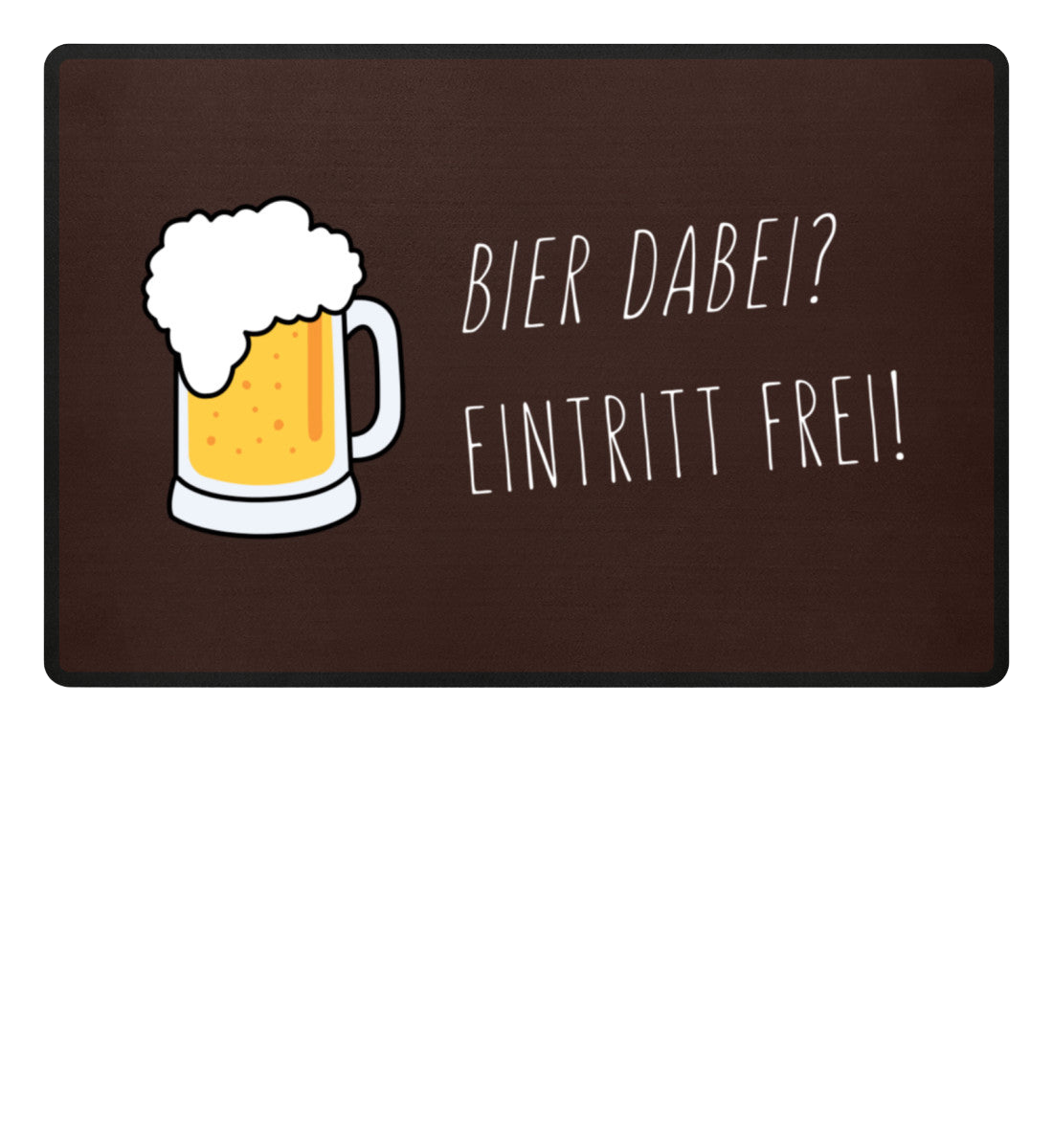 Fußmatte 'Bier dabei/Eintritt frei'