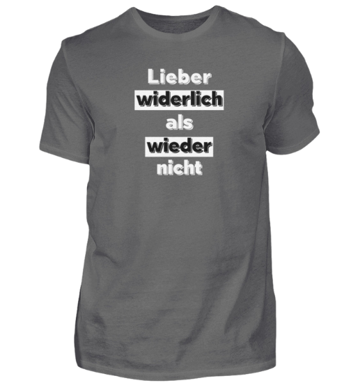 Shirt 'Lieber widerlich als wieder nicht'
