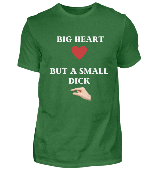 Shirt 'Big Heart / small Dick'