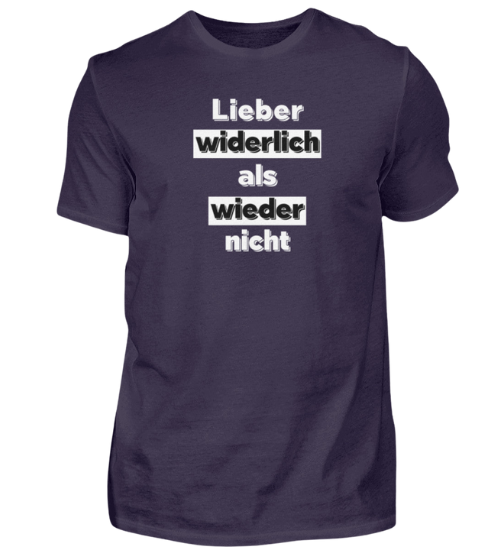 Shirt 'Lieber widerlich als wieder nicht'