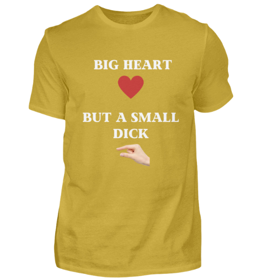 Shirt 'Big Heart / small Dick'