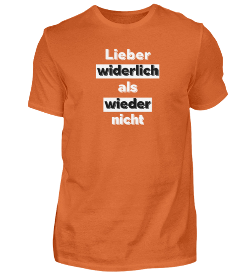 Shirt 'Lieber widerlich als wieder nicht'