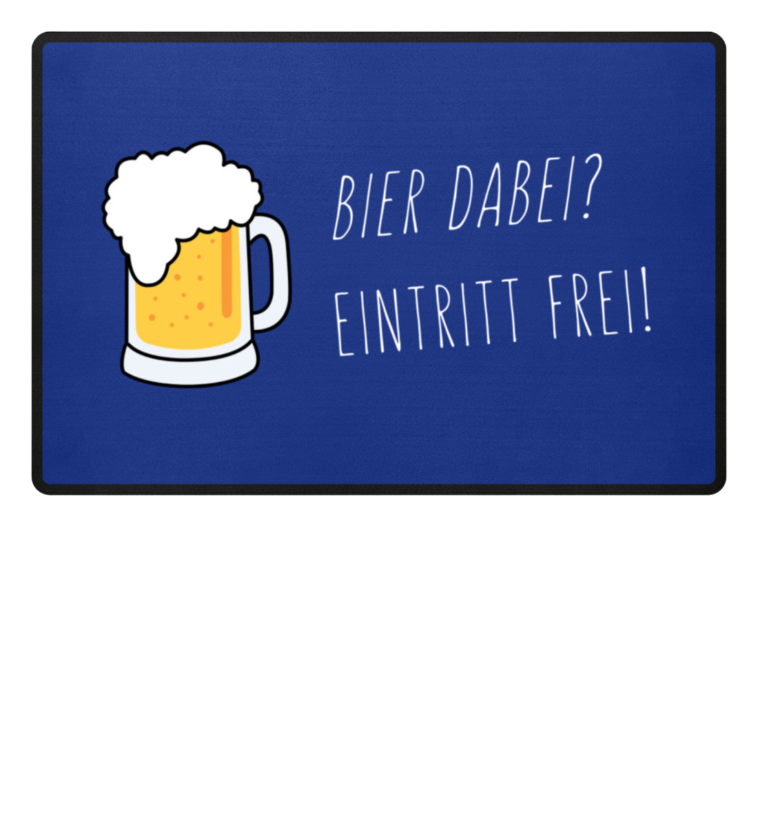 Fußmatte 'Bier dabei/Eintritt frei'