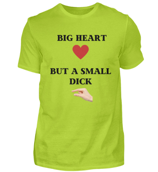 Shirt 'Big Heart / small Dick'