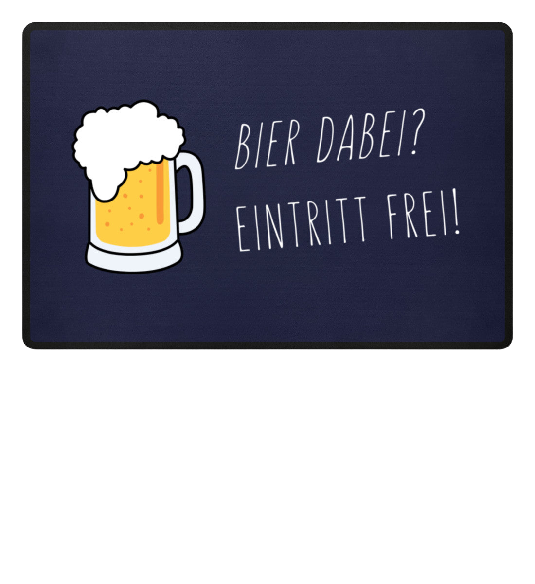 Fußmatte 'Bier dabei/Eintritt frei'