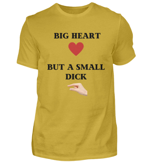 Shirt 'Big Heart / small Dick'