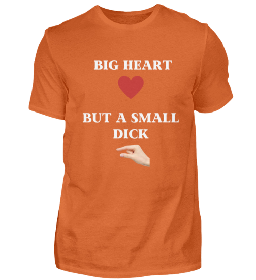 Shirt 'Big Heart / small Dick'