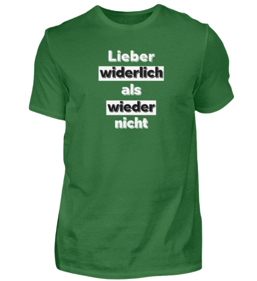 Shirt 'Lieber widerlich als wieder nicht'