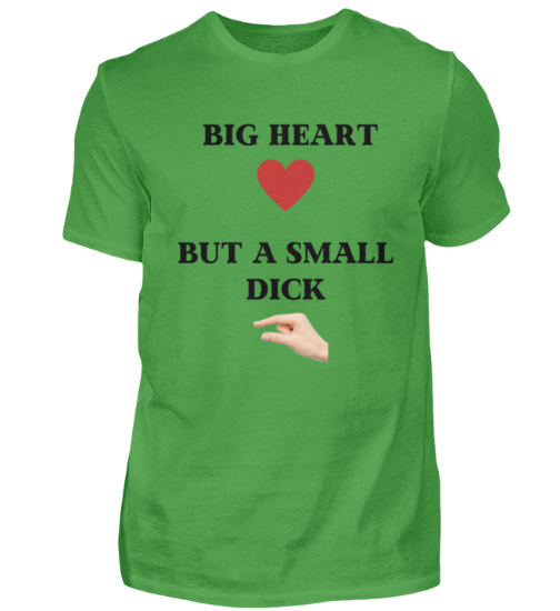 Shirt 'Big Heart / small Dick'