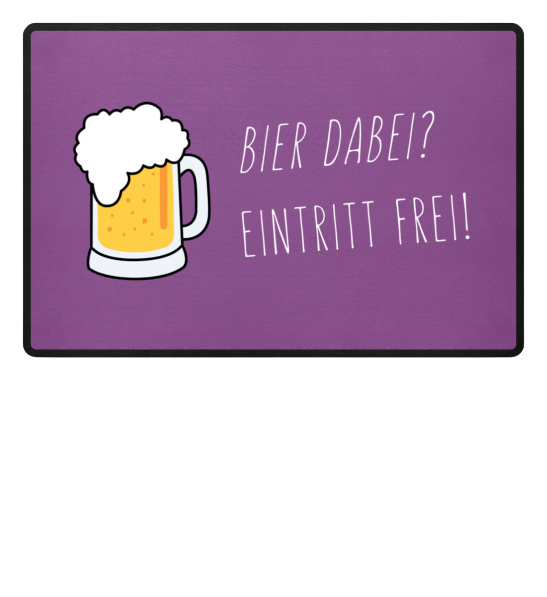 Fußmatte 'Bier dabei/Eintritt frei'