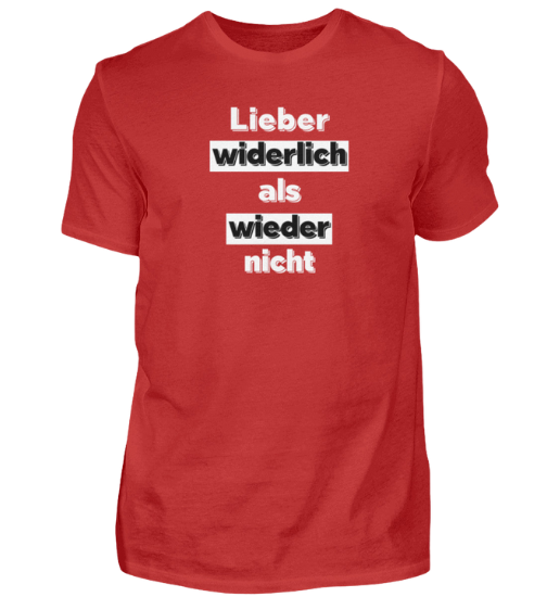 Shirt 'Lieber widerlich als wieder nicht'