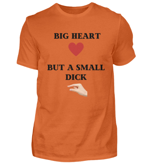 Shirt 'Big Heart / small Dick'
