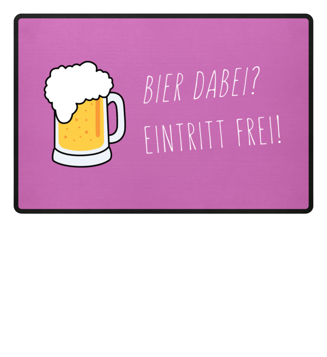 Fußmatte 'Bier dabei/Eintritt frei'