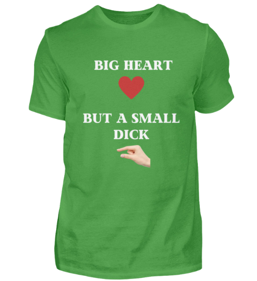 Shirt 'Big Heart / small Dick'