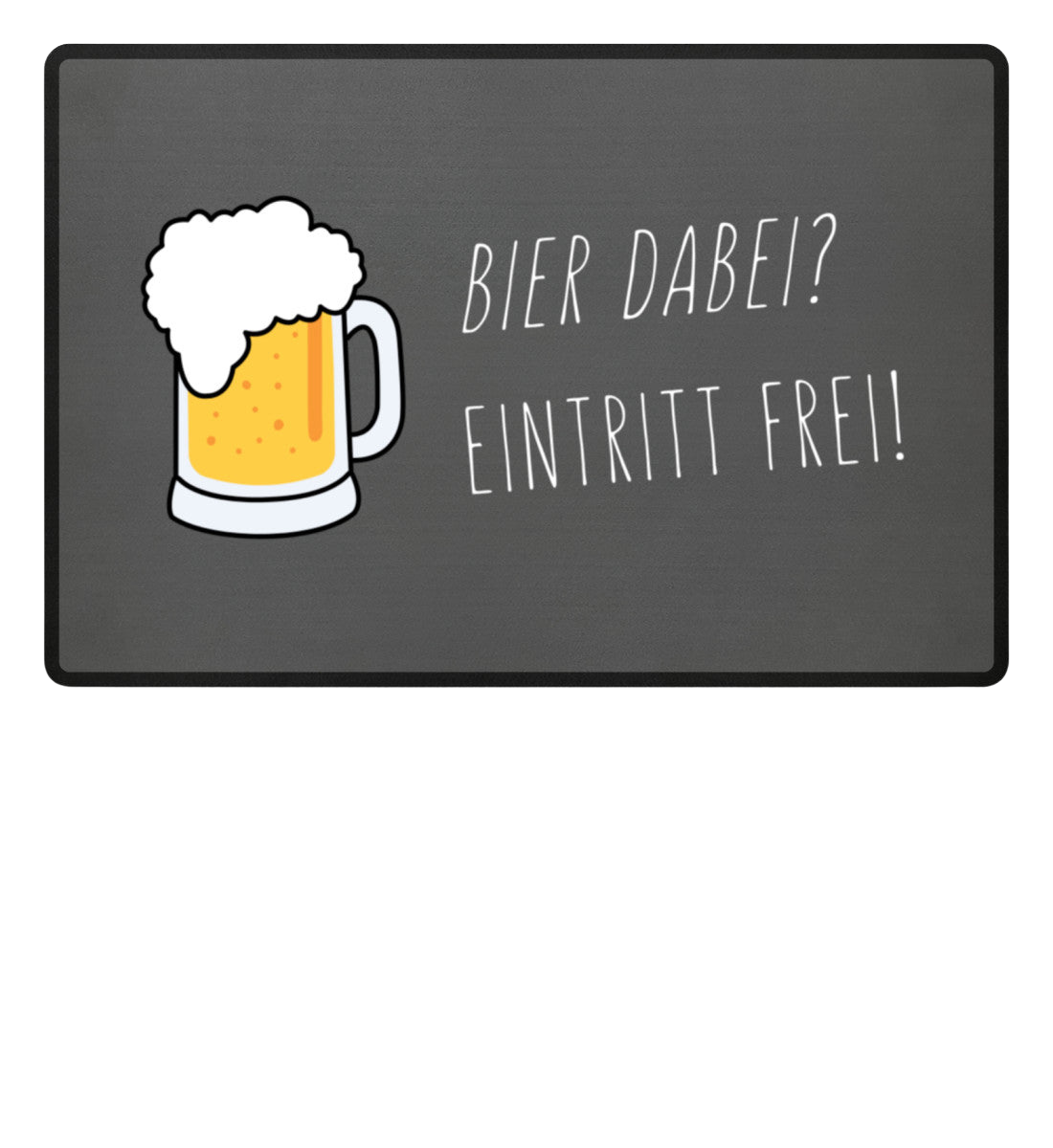 Fußmatte 'Bier dabei/Eintritt frei'