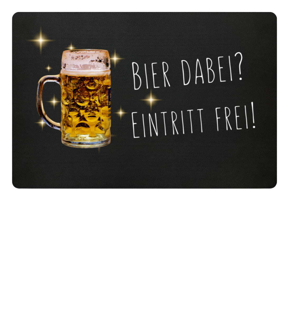 Fußmatte 'Bier dabei/Eintritt frei'