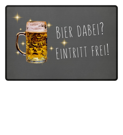Fußmatte 'Bier dabei/Eintritt frei'