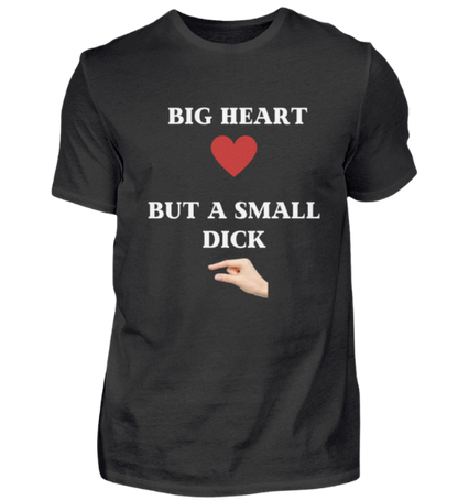 Shirt 'Big Heart / small Dick'