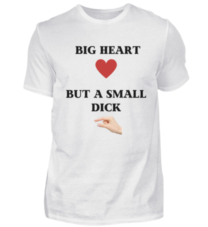 Shirt 'Big Heart / small Dick'