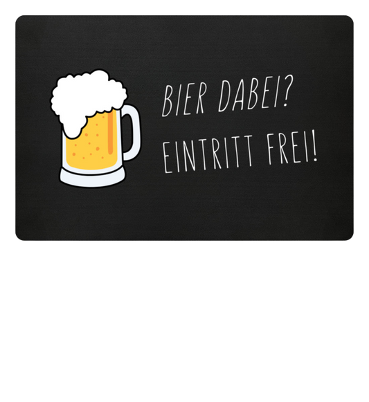 Fußmatte 'Bier dabei/Eintritt frei'