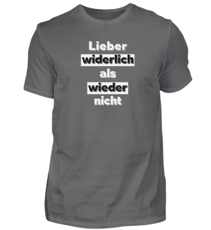 Shirt 'Lieber widerlich als wieder nicht'