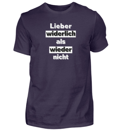 Shirt 'Lieber widerlich als wieder nicht'