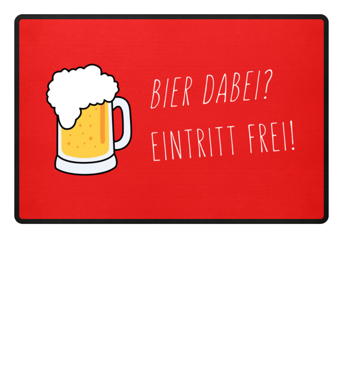 Fußmatte 'Bier dabei/Eintritt frei'
