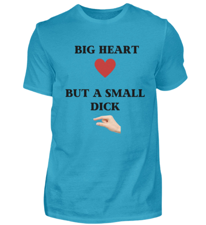 Shirt 'Big Heart / small Dick'