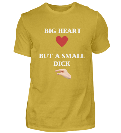 Shirt 'Big Heart / small Dick'