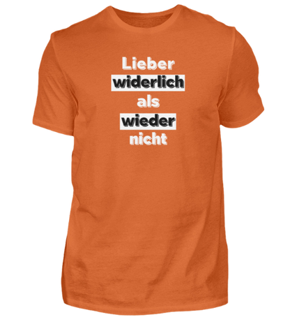 Shirt 'Lieber widerlich als wieder nicht'