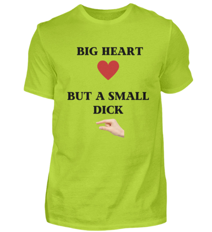 Shirt 'Big Heart / small Dick'