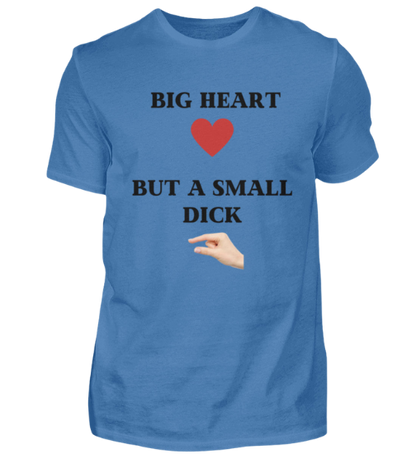 Shirt 'Big Heart / small Dick'