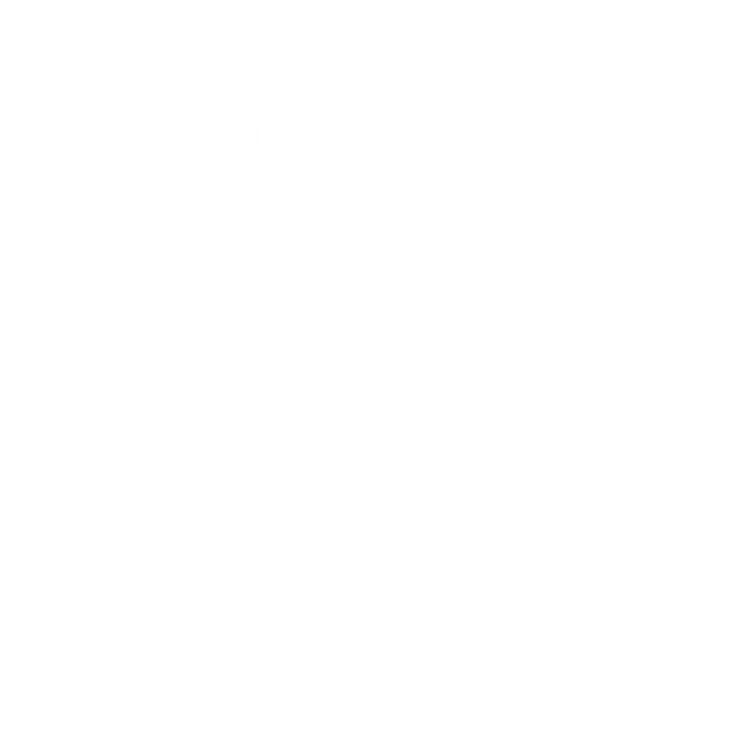 Shirt - 'Your hole is my goal'