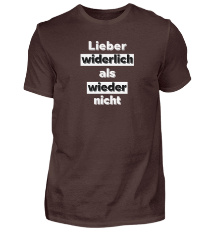 Shirt 'Lieber widerlich als wieder nicht'