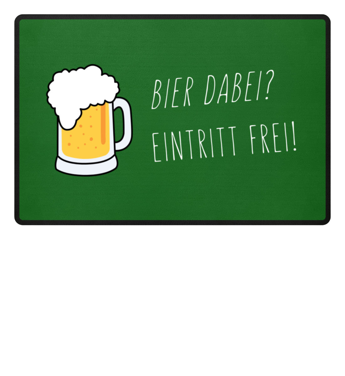 Fußmatte 'Bier dabei/Eintritt frei'