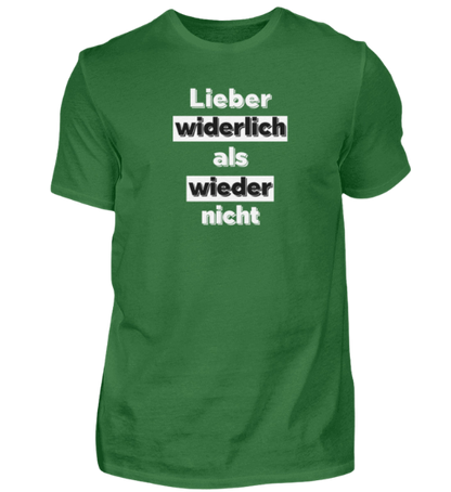 Shirt 'Lieber widerlich als wieder nicht'