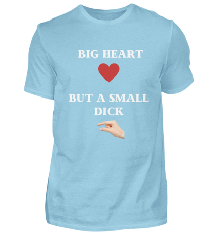 Shirt 'Big Heart / small Dick'