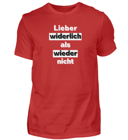 Shirt 'Lieber widerlich als wieder nicht'