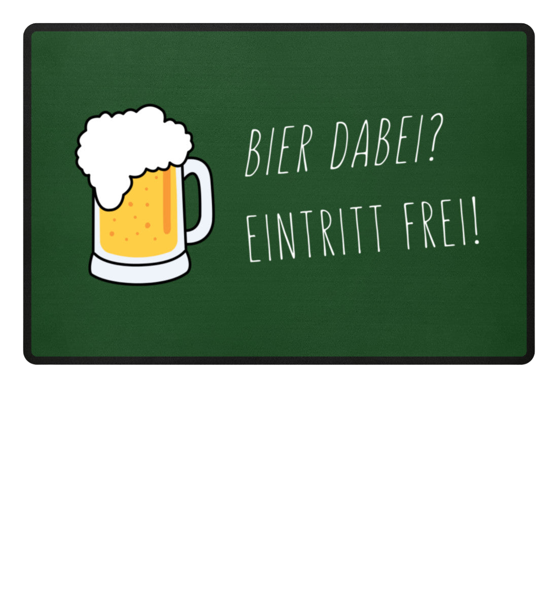 Fußmatte 'Bier dabei/Eintritt frei'