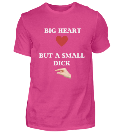 Shirt 'Big Heart / small Dick'