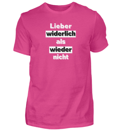 Shirt 'Lieber widerlich als wieder nicht'