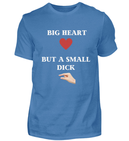 Shirt 'Big Heart / small Dick'