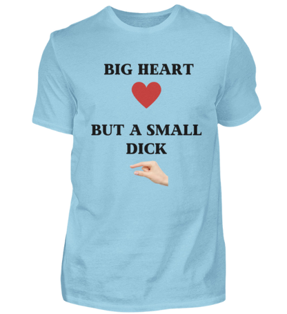 Shirt 'Big Heart / small Dick'