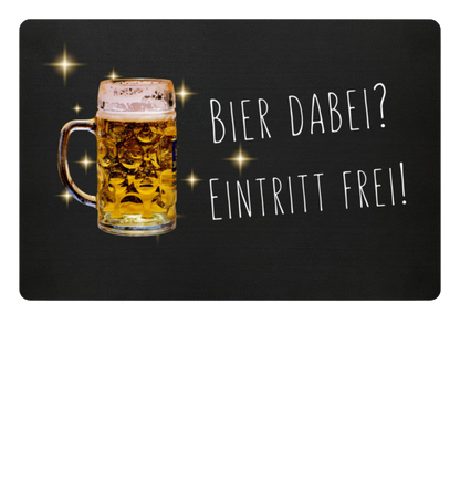 Fußmatte 'Bier dabei/Eintritt frei'