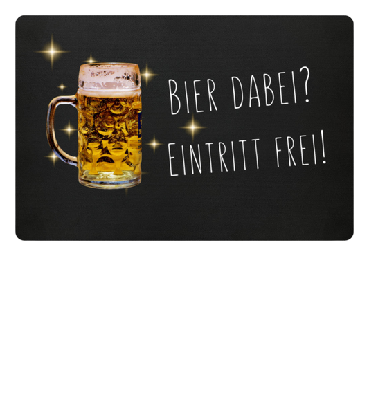 Fußmatte 'Bier dabei/Eintritt frei'