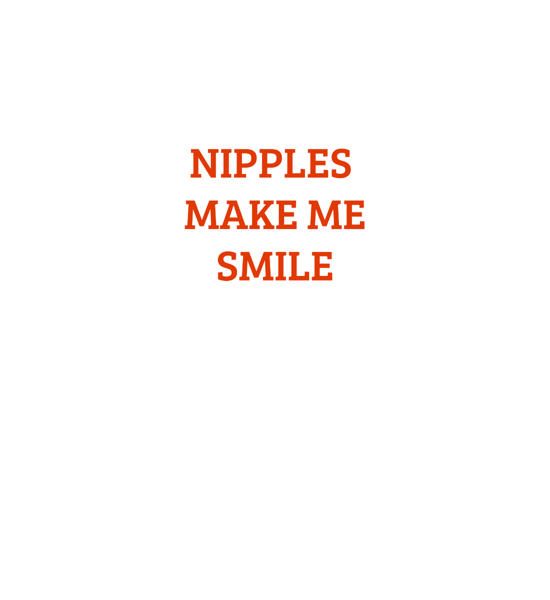 Shirt 'Nipples make me Smile'