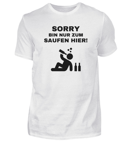 Shirt 'Sorry bin nur zum saufen hier!'