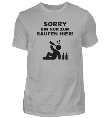 Shirt 'Sorry bin nur zum saufen hier!'