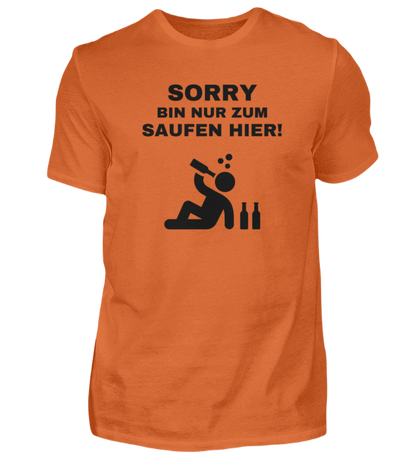 Shirt 'Sorry bin nur zum saufen hier!'